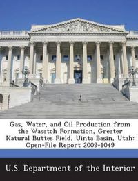 Cover image for Gas, Water, and Oil Production from the Wasatch Formation, Greater Natural Buttes Field, Uinta Basin, Utah