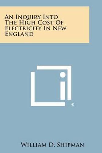 Cover image for An Inquiry Into the High Cost of Electricity in New England