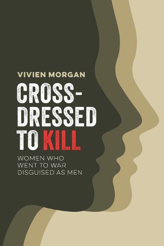 Cover image for Cross-dressed to Kill- women who went to war disguised as men