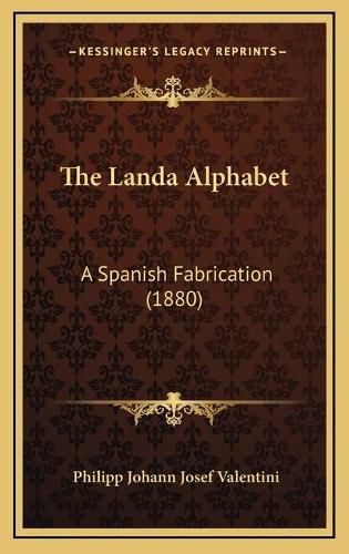 Cover image for The Landa Alphabet: A Spanish Fabrication (1880)