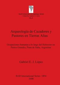 Cover image for Arqueologia de Cazadores y Pastores en Tierras Altas