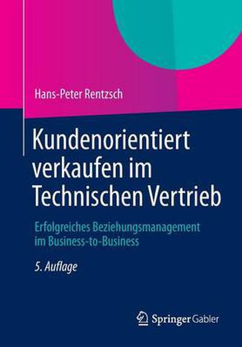 Cover image for Kundenorientiert verkaufen im Technischen Vertrieb: Erfolgreiches Beziehungsmanagement im Business-to-Business