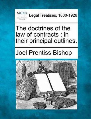 Cover image for The Doctrines of the Law of Contracts: In Their Principal Outlines.