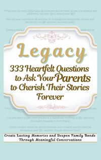 Cover image for Legacy 333 Heartfelt Questions to Ask Your Parents to Cherish Their Stories Forever