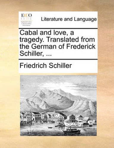 Cover image for Cabal and Love, a Tragedy. Translated from the German of Frederick Schiller, ...