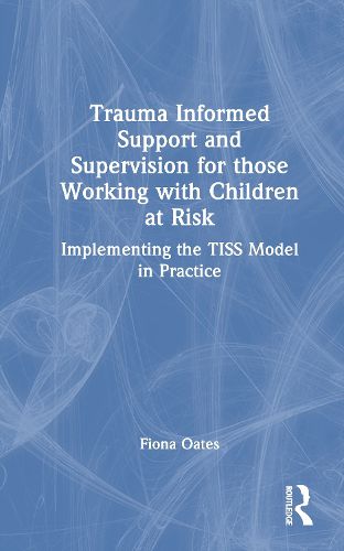 Cover image for Trauma Informed Support and Supervision for Those Working with Children at Risk
