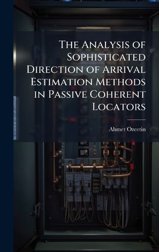 Cover image for The Analysis of Sophisticated Direction of Arrival Estimation Methods in Passive Coherent Locators