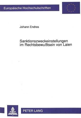 Cover image for Sanktionszweckeinstellungen Im Rechtsbewusstsein Von Laien: Empirische Untersuchungen Zu Individuellen Unterschieden Im Urteilen Ueber Straftaten