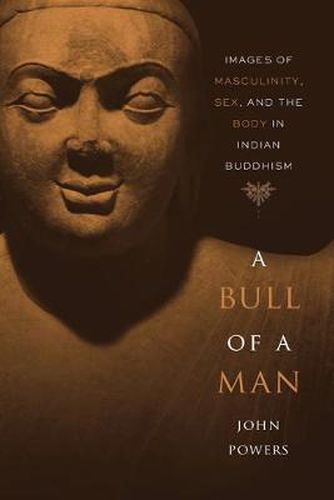 Cover image for A Bull of a Man: Images of Masculinity, Sex, and the Body in Indian Buddhism