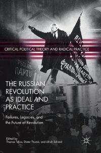 Cover image for The Russian Revolution as Ideal and Practice: Failures, Legacies, and the Future of Revolution