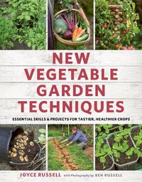 Cover image for New Vegetable Garden Techniques: Essential skills and projects for tastier, healthier crops