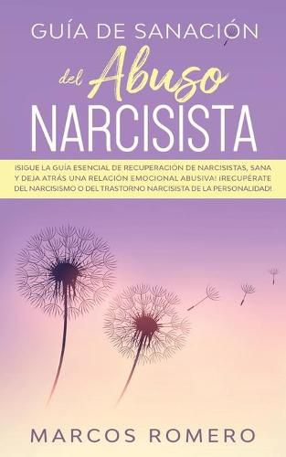 Cover image for Guia de sanacion del abuso narcisista: !Sigue la guia esencial de recuperacion de narcisistas, sana y deja atras una relacion emocional abusiva! !Recuperate del narcisismo o del trastorno narcisista de la personalidad!