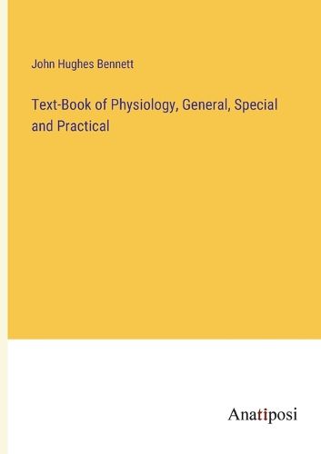 Cover image for Text-Book of Physiology, General, Special and Practical