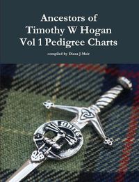 Cover image for Ancestors of Timothy W Hogan Vol. 1 Pedigree Charts