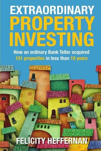 Cover image for Extraordinary Property Investing: How an ordinary bank teller acquired 151 properties