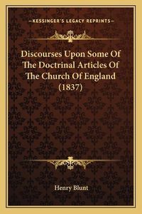 Cover image for Discourses Upon Some of the Doctrinal Articles of the Church of England (1837)