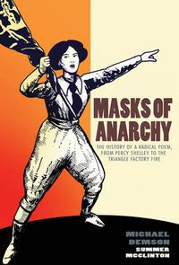 Cover image for Masks of Anarchy: The History of a Radical Poem, from Percy Shelley to the Triangle Factory Fire