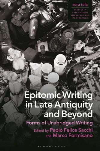 Cover image for Epitomic Writing in Late Antiquity and Beyond: Forms of Unabridged Writing