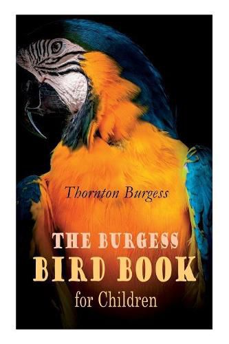 The Burgess Bird Book for Children (Illustrated): Educational & Warmhearted Nature Stories for the Youngest