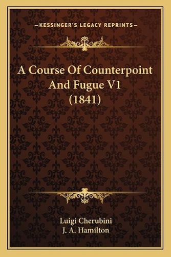 Cover image for A Course of Counterpoint and Fugue V1 (1841)