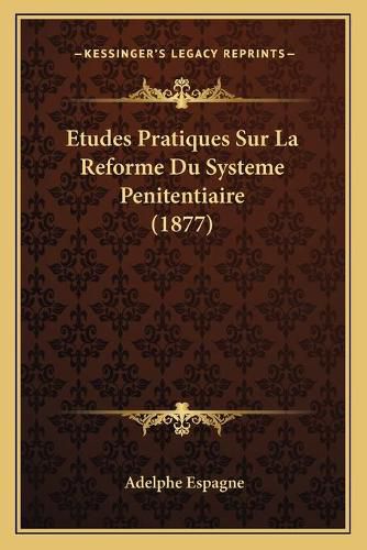 Cover image for Etudes Pratiques Sur La Reforme Du Systeme Penitentiaire (1877)