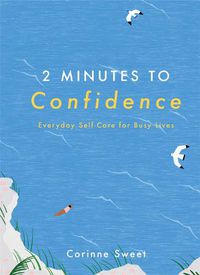 Cover image for 2 Minutes to Confidence: Everyday Self-Care for Busy Lives