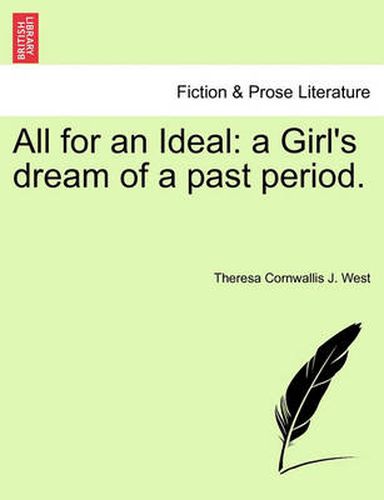 Cover image for All for an Ideal: A Girl's Dream of a Past Period.