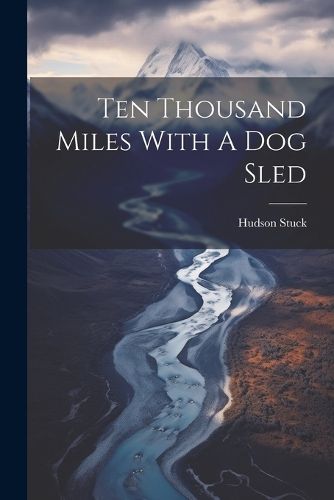 Cover image for Ten Thousand Miles With A Dog Sled