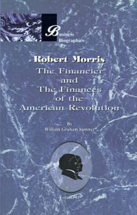 Cover image for Robert Morris: the Financier and the Finances of the American Revolution