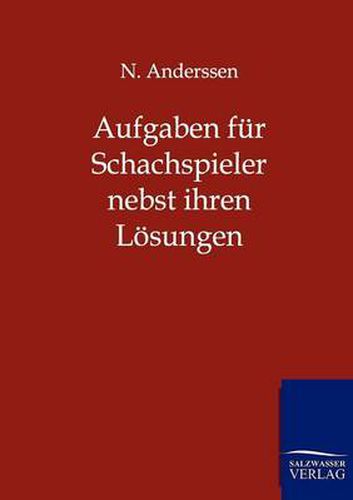 Cover image for Aufgaben fur Schachspieler nebst ihren Loesungen