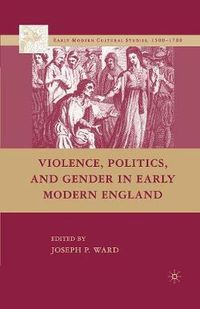 Cover image for Violence, Politics, and Gender in Early Modern England