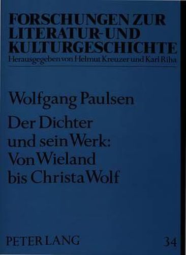 Cover image for Der Dichter Und Sein Werk: Von Wieland Bis Christa Wolf: Ausgewaehlte Aufsaetze Zur Deutschen Literatur