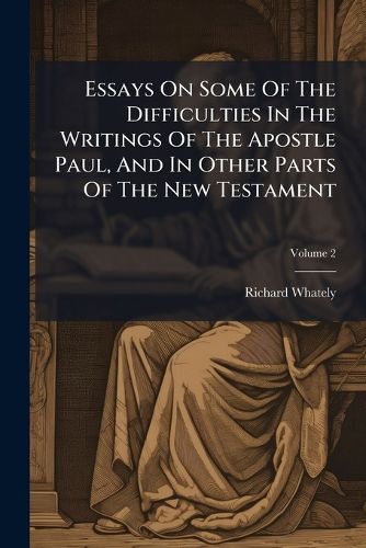 Cover image for Essays on Some of the Difficulties in the Writings of the Apostle Paul, and in Other Parts of the New Testament, Volume 2