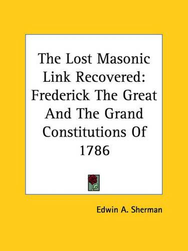 Cover image for The Lost Masonic Link Recovered: Frederick the Great and the Grand Constitutions of 1786