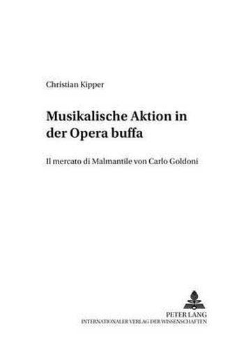 Cover image for Musikalische Aktion in Der Opera Buffa: Il Mercato Di Malmantile  Von Carlo Goldoni