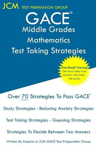 Cover image for GACE Middle Grades Mathematics - Test Taking Strategies: GACE 013 Exam - Free Online Tutoring - New 2020 Edition - The latest strategies to pass your exam.