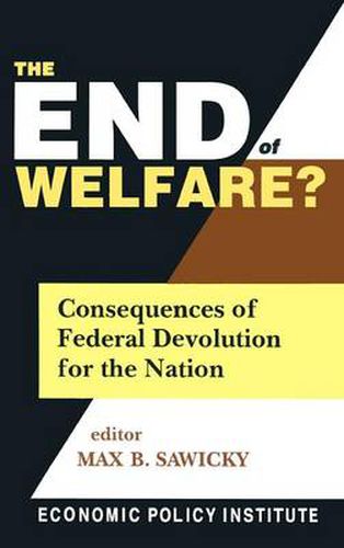 Cover image for The End of Welfare?: Consequences of Federal Devolution for the Nation: Consequences of Federal Devolution for the Nation