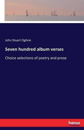 Seven hundred album verses: Choice selections of poetry and prose