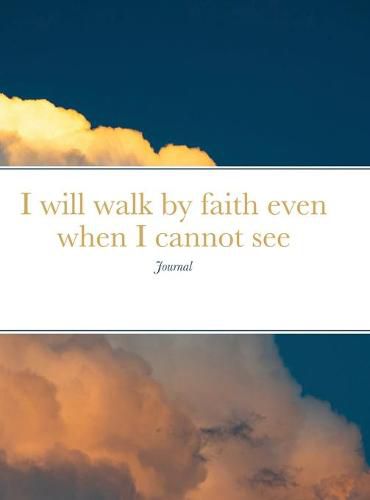 Cover image for I will walk by faith even when I cannot see