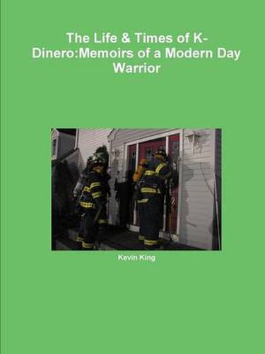 Cover image for The Life & Times of K-Dinero:Memoirs of a Modern Day Warrior