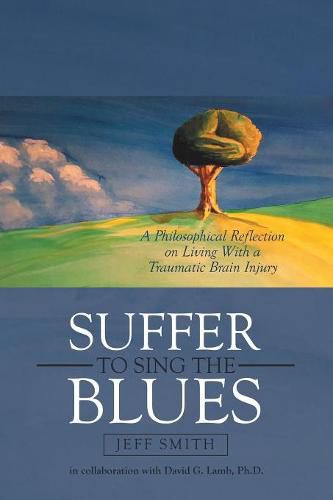 Cover image for Suffer to Sing the Blues: A Philosophical Reflection on Living with a Traumatic Brain Injury