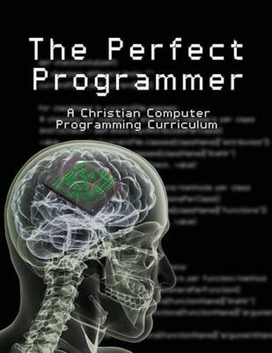 Cover image for The Perfect Programmer: A Christian Computer Programming Curriculum