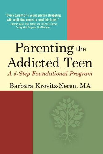 Cover image for Parenting the Addicted Teen: A 5-Step Foundational Program