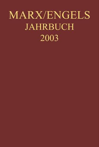 Marx-Engels-Jahrbuch 2003. Die Deutsche Ideologie: Artikel, Druckvorlagen, Entwurfe, Reinschriftenfragmente Und Notizen Zu I. Feuerbach Und II. Sankt Bruno