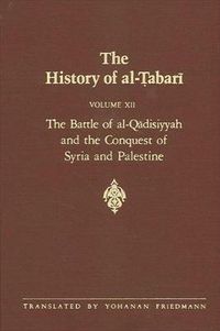 Cover image for The History of al-Tabari Vol. 12: The Battle of al-Qadisiyyah and the Conquest of Syria and Palestine A.D. 635-637/A.H. 14-15
