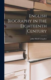 Cover image for English Biography in the Eighteenth Century