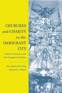 Cover image for Churches and Charity in the Immigrant City: Religion, Immigration, and Civic Engagement in Miami