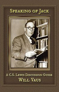Cover image for Speaking of Jack: A C. S. Lewis Discussion Guide