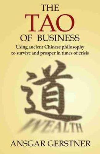 Cover image for Tao of Business: Using Ancient Chinese Philosophy to Survive and Prosper in Times of Crisis