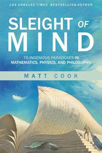 Cover image for Sleight of Mind: 75 Ingenious Paradoxes in Mathematics, Physics, and Philosophy